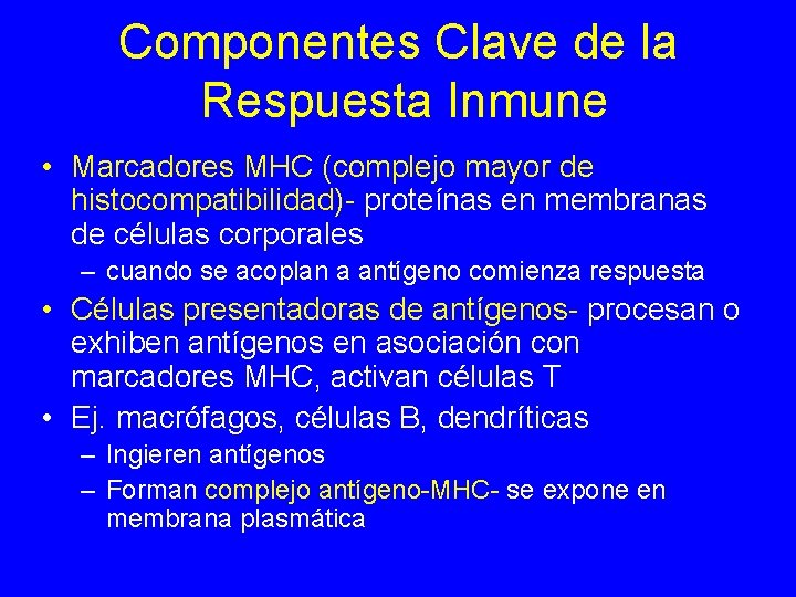 Componentes Clave de la Respuesta Inmune • Marcadores MHC (complejo mayor de histocompatibilidad)- proteínas