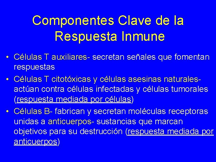 Componentes Clave de la Respuesta Inmune • Células T auxiliares- secretan señales que fomentan
