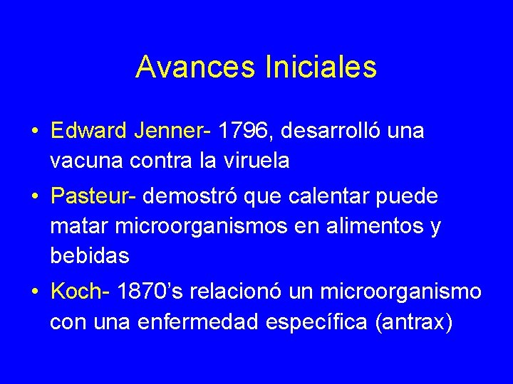 Avances Iniciales • Edward Jenner- 1796, desarrolló una vacuna contra la viruela • Pasteur-