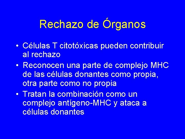 Rechazo de Órganos • Células T citotóxicas pueden contribuir al rechazo • Reconocen una