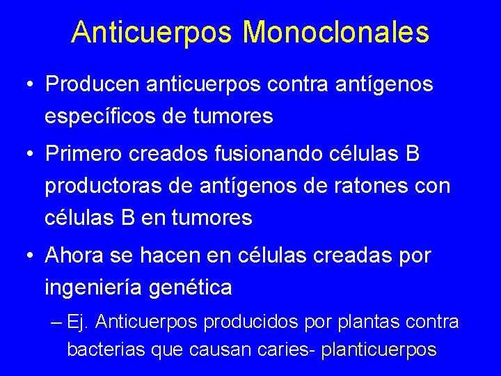 Anticuerpos Monoclonales • Producen anticuerpos contra antígenos específicos de tumores • Primero creados fusionando