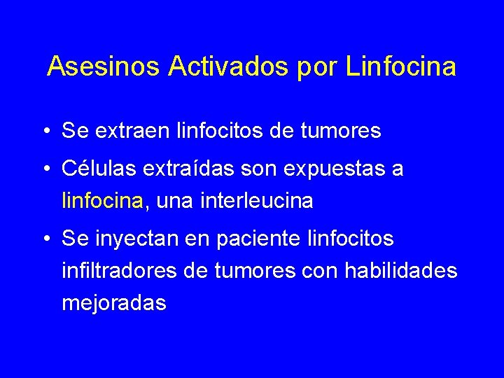 Asesinos Activados por Linfocina • Se extraen linfocitos de tumores • Células extraídas son