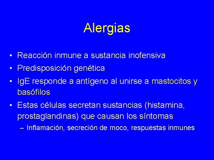 Alergias • Reacción inmune a sustancia inofensiva • Predisposición genética • Ig. E responde