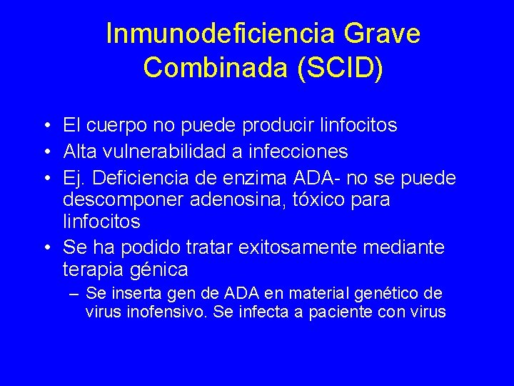 Inmunodeficiencia Grave Combinada (SCID) • El cuerpo no puede producir linfocitos • Alta vulnerabilidad