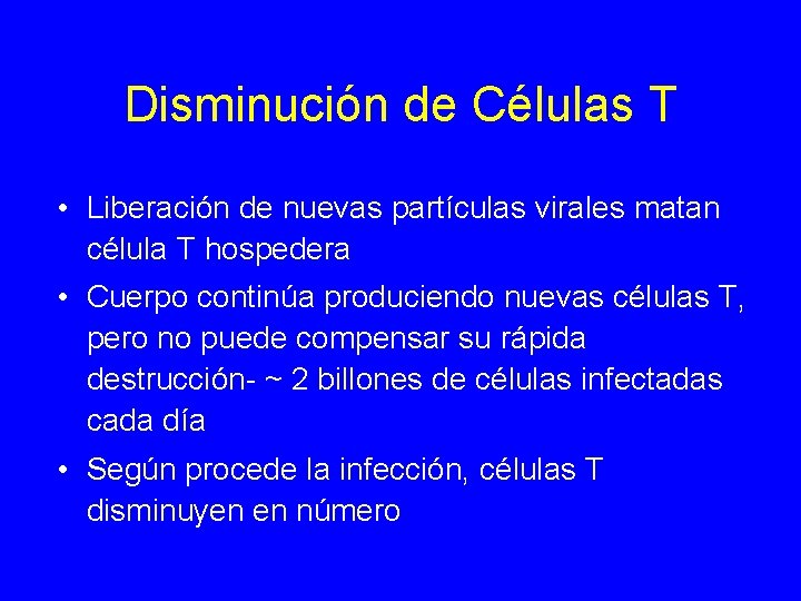 Disminución de Células T • Liberación de nuevas partículas virales matan célula T hospedera