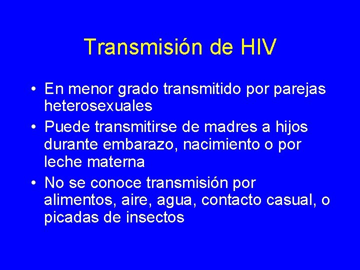 Transmisión de HIV • En menor grado transmitido por parejas heterosexuales • Puede transmitirse