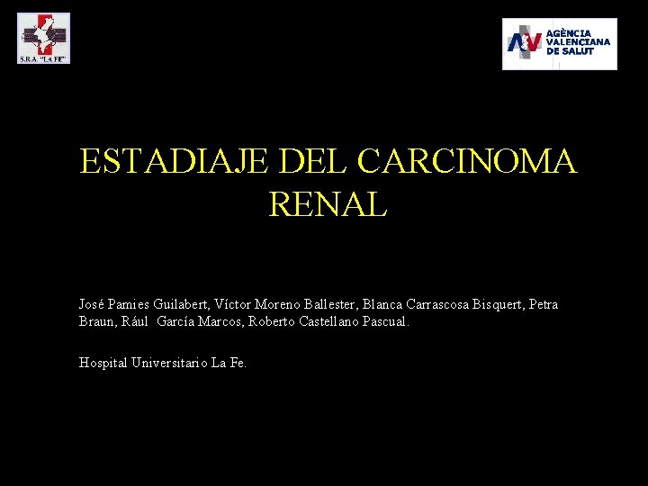 ESTADIAJE DEL CARCINOMA RENAL José Pamies Guilabert, Víctor Moreno Ballester, Blanca Carrascosa Bisquert, Petra