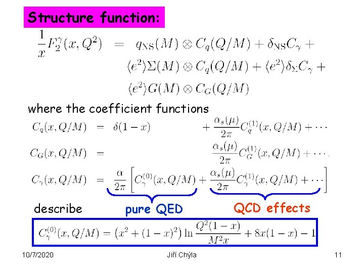 Structure function: where the coefficient functions describe 10/7/2020 pure QED Jiří Chýla QCD effects