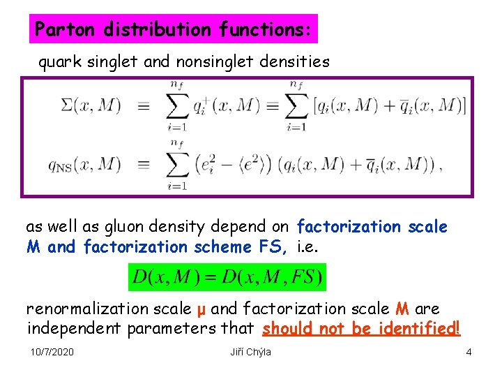 Parton distribution functions: quark singlet and nonsinglet densities as well as gluon density depend