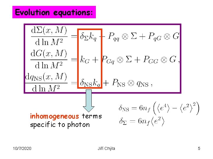 Evolution equations: inhomogeneous terms specific to photon 10/7/2020 Jiří Chýla 5 