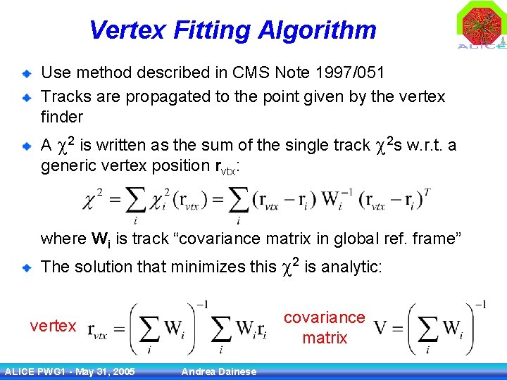 Vertex Fitting Algorithm Use method described in CMS Note 1997/051 Tracks are propagated to