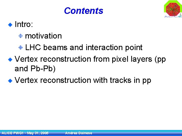 Contents Intro: motivation LHC beams and interaction point Vertex reconstruction from pixel layers (pp