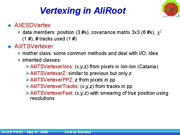 Vertexing in Ali. Root Ali. ESDVertex data members: position (3 #s), covariance matrix 3