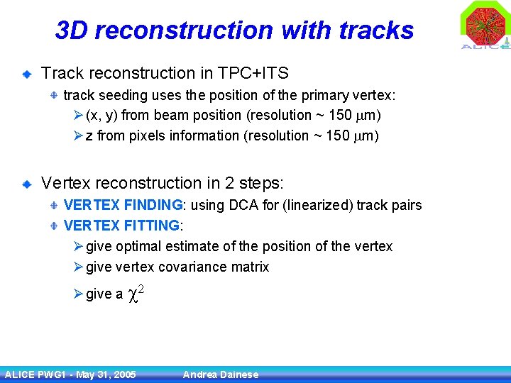 3 D reconstruction with tracks Track reconstruction in TPC+ITS track seeding uses the position