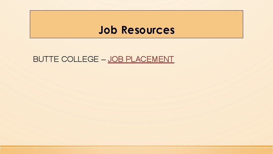 Job Resources BUTTE COLLEGE – JOB PLACEMENT 