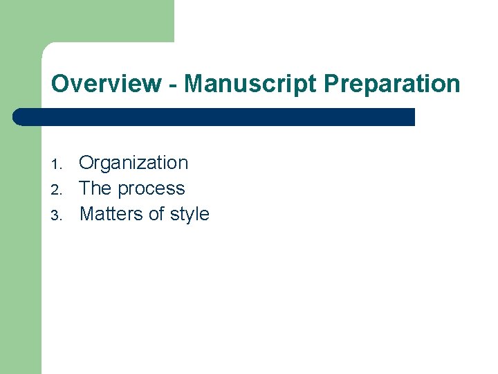 Overview - Manuscript Preparation 1. 2. 3. Organization The process Matters of style 