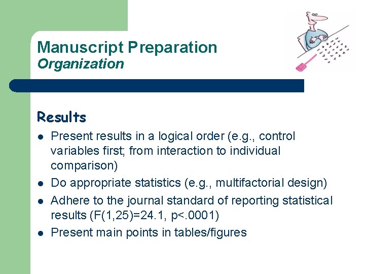Manuscript Preparation Organization Results l l Present results in a logical order (e. g.