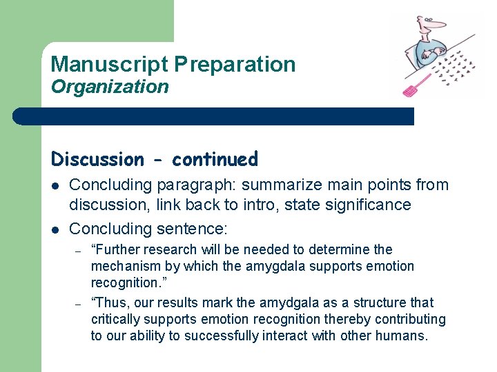 Manuscript Preparation Organization Discussion - continued l l Concluding paragraph: summarize main points from