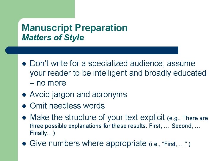 Manuscript Preparation Matters of Style l l Don’t write for a specialized audience; assume