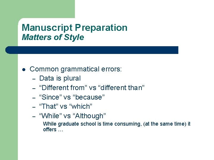 Manuscript Preparation Matters of Style l Common grammatical errors: – Data is plural –