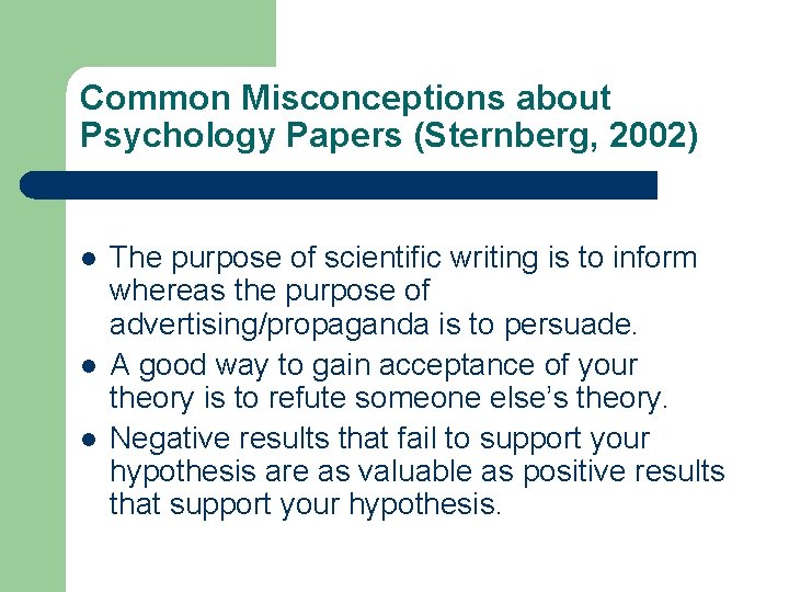 Common Misconceptions about Psychology Papers (Sternberg, 2002) l l l The purpose of scientific