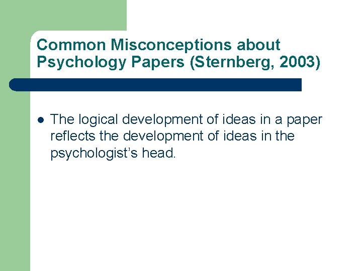 Common Misconceptions about Psychology Papers (Sternberg, 2003) l The logical development of ideas in