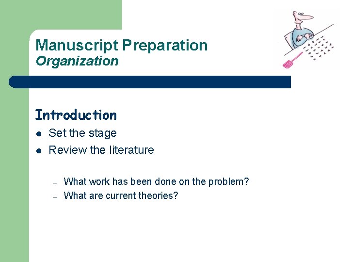 Manuscript Preparation Organization Introduction l l Set the stage Review the literature – –