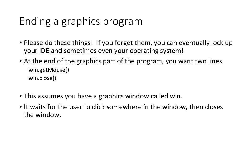 Ending a graphics program • Please do these things! If you forget them, you