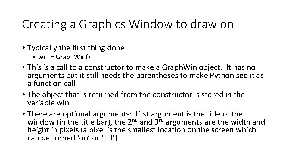Creating a Graphics Window to draw on • Typically the first thing done •