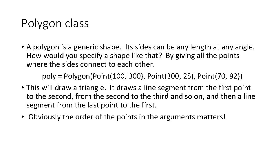 Polygon class • A polygon is a generic shape. Its sides can be any