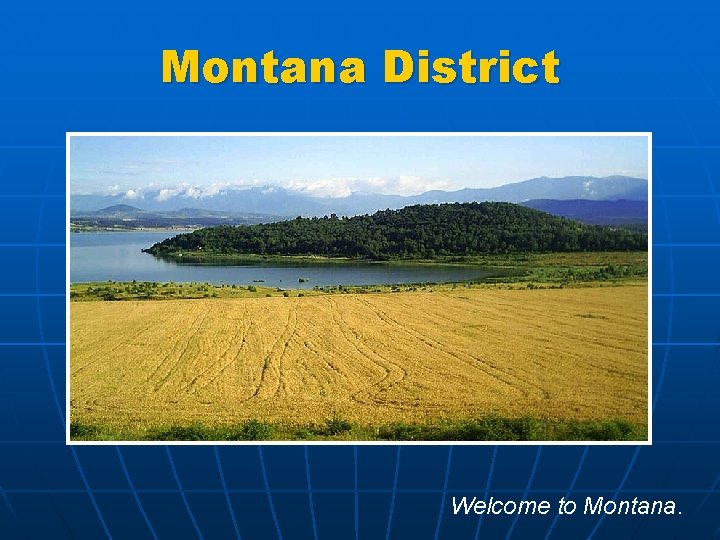 Montana District Welcome to Montana. 