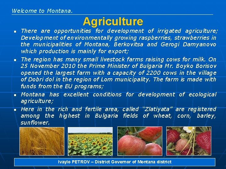 Welcome to Montana. Agriculture n n There are opportunities for development of irrigated agriculture;