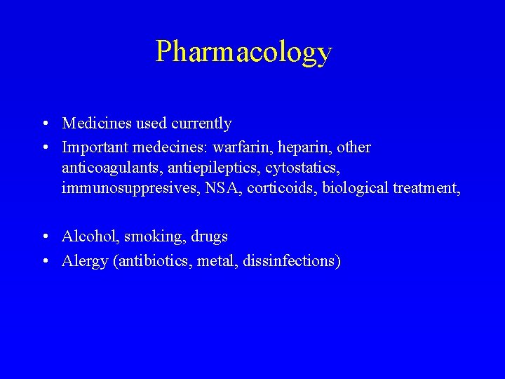 Pharmacology • Medicines used currently • Important medecines: warfarin, heparin, other anticoagulants, antiepileptics, cytostatics,