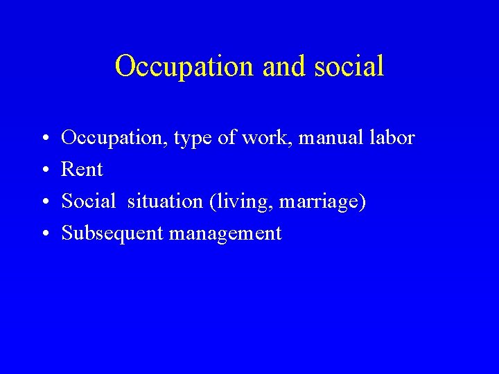 Occupation and social • • Occupation, type of work, manual labor Rent Social situation
