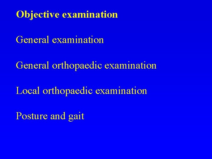 Objective examination General orthopaedic examination Local orthopaedic examination Posture and gait 