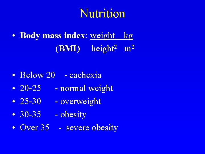 Nutrition • Body mass index: weight kg (BMI) height 2 m 2 • •