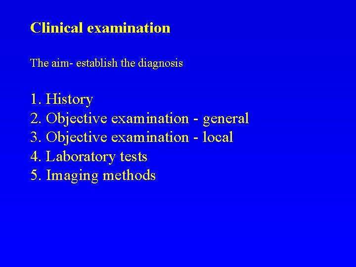 Clinical examination The aim- establish the diagnosis 1. History 2. Objective examination - general