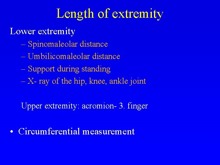 Length of extremity Lower extremity – Spinomaleolar distance – Umbilicomaleolar distance – Support during