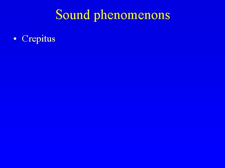 Sound phenomenons • Crepitus 