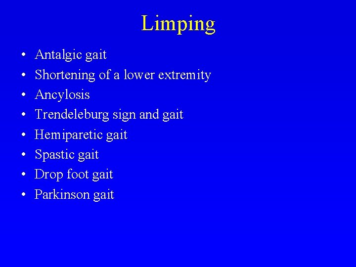 Limping • • Antalgic gait Shortening of a lower extremity Ancylosis Trendeleburg sign and