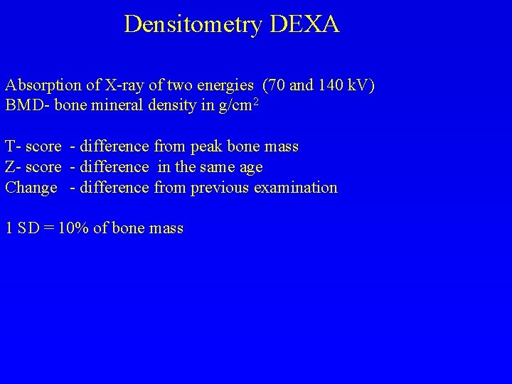 Densitometry DEXA Absorption of X-ray of two energies (70 and 140 k. V) BMD-