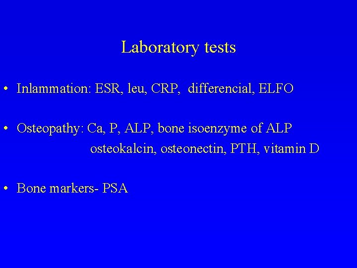 Laboratory tests • Inlammation: ESR, leu, CRP, differencial, ELFO • Osteopathy: Ca, P, ALP,