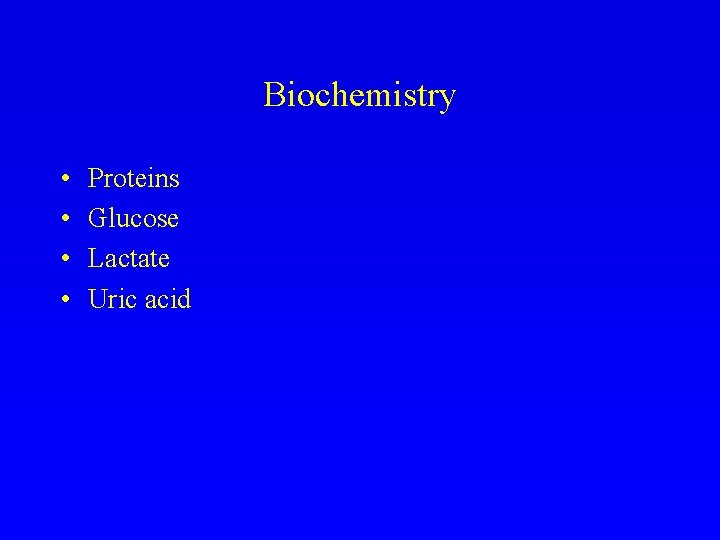 Biochemistry • • Proteins Glucose Lactate Uric acid 