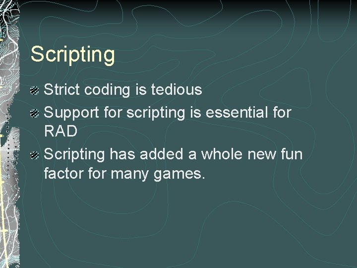 Scripting Strict coding is tedious Support for scripting is essential for RAD Scripting has