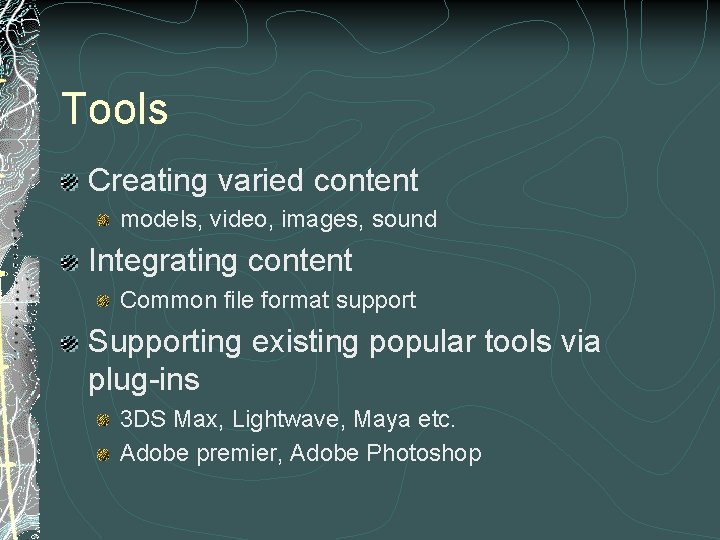 Tools Creating varied content models, video, images, sound Integrating content Common file format support