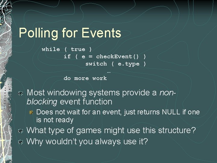 Polling for Events while ( true ) if ( e = check. Event() )