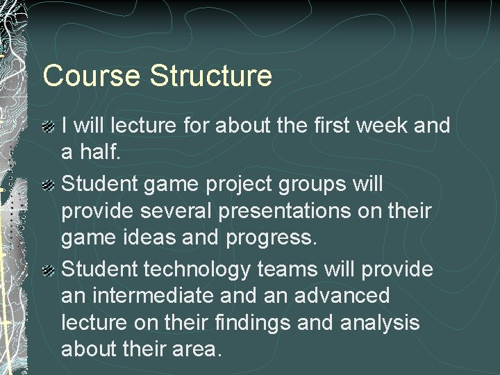 Course Structure I will lecture for about the first week and a half. Student