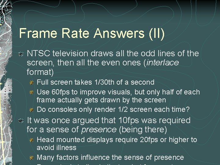 Frame Rate Answers (II) NTSC television draws all the odd lines of the screen,