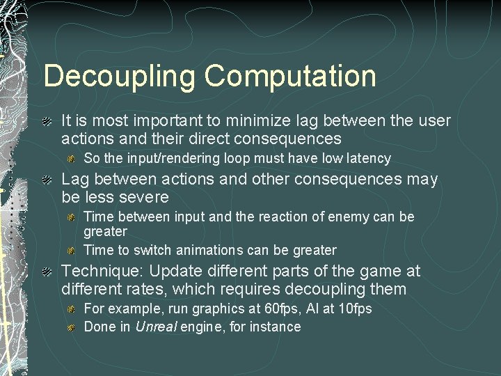 Decoupling Computation It is most important to minimize lag between the user actions and