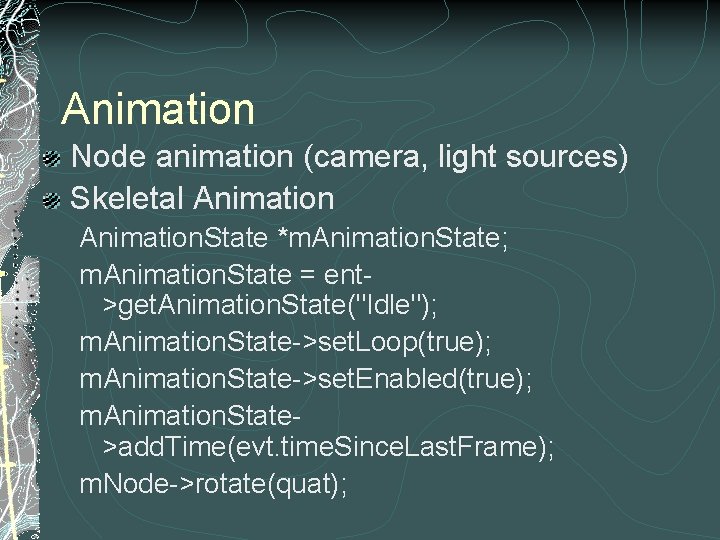 Animation Node animation (camera, light sources) Skeletal Animation. State *m. Animation. State; m. Animation.